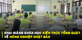 KHAI GIẢNG KHOÁ HỌC KIẾN THỨC TỔNG QUÁT VỀ NÔNG NGHIỆP NHẬT BẢN