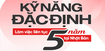 KỸ NĂNG ĐẶC ĐỊNH NHẬT BẢN LÀ GÌ? LỢI ÍCH KHI THAM GIA CHƯƠNG TRÌNH KỸ NĂNG ĐẶC ĐỊNH