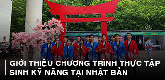GIỚI THIỆU CHƯƠNG TRÌNH THỰC TẬP SINH KỸ NĂNG TẠI NHẬT BẢN