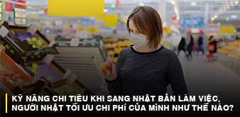KỸ NĂNG CHI TIÊU KHI SANG NHẬT BẢN LÀM VIỆC, NGƯỜI NHẬT TỐI ƯU CHI PHÍ CỦA MÌNH NHƯ THẾ NÀO?