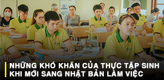 NHỮNG KHÓ KHĂN CỦA THỰC TẬP SINH KHI MỚI SANG NHẬT BẢN LÀM VIỆC